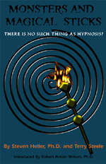 MONSTERS & MAGICAL STICKS: There's No Such Thing As Hypnosis - by Steven Heller, Ph.D. and Terry Steele